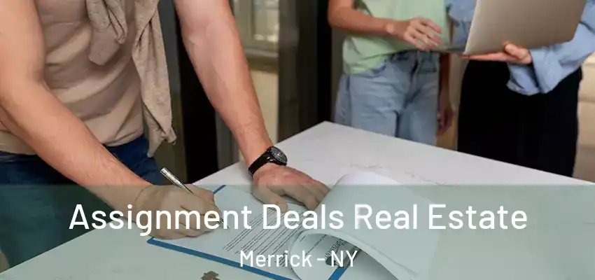  Assignment Deals Real Estate Merrick - NY
