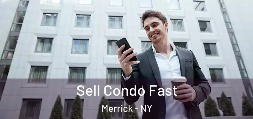 Sell Condo Fast Merrick - NY