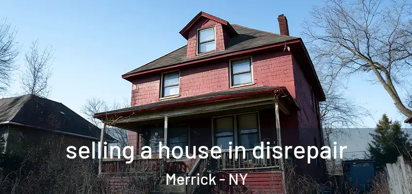 selling a house in disrepair Merrick - NY