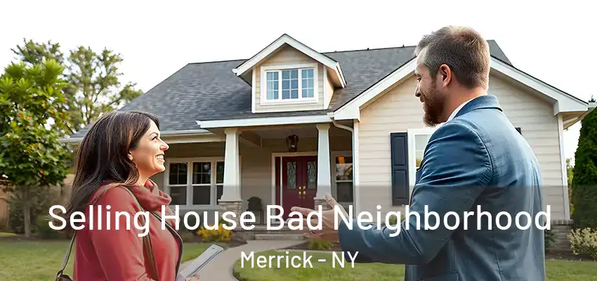 Selling House Bad Neighborhood Merrick - NY